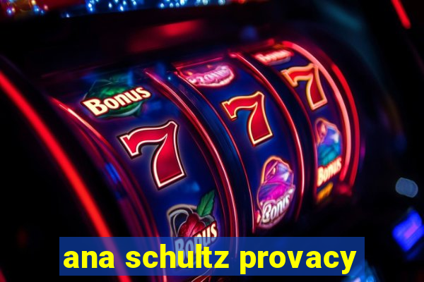 ana schultz provacy